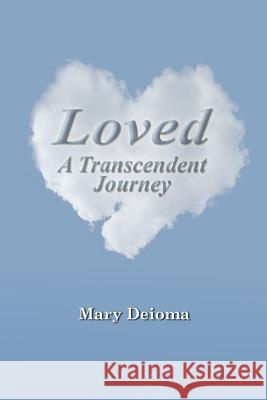 Loved: A Transcendent Journey Mary Deioma 9781495934612 Createspace - książka