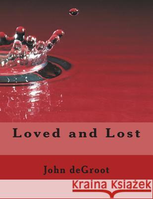 Loved and Lost MR John deGroot 9781505701845 Createspace - książka