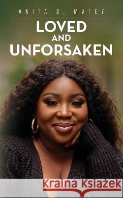 Loved and Unforsaken Anita D Matey   9798885901000 Palmetto Publishing - książka