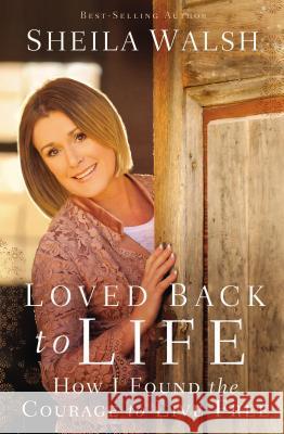 Loved Back to Life: How I Found the Courage to Live Free Sheila Walsh 9780718021870 Thomas Nelson - książka