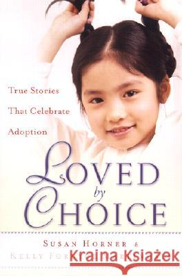 Loved by Choice: True Stories That Celebrate Adoption Susan Horner Kelly Fordyce Martindale 9780800717865 Revell - książka