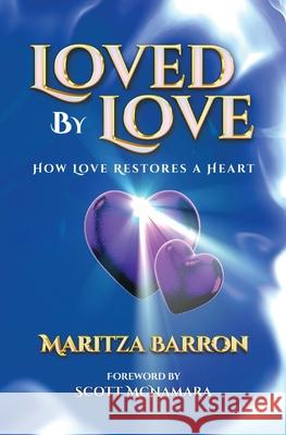 Loved By Love: How Love Restores a Heart Maritza Barron 9780578331065 Maritza Barron - książka