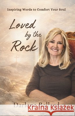 Loved by the Rock: Inspiring Words to Comfort Your Soul Ballard, Darlene 9798859800285 Independently Published - książka