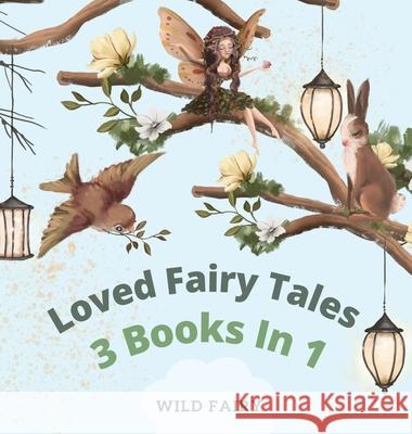 Loved Fairy Tales: 3 Books in 1 Wild Fairy 9789916643181 Swan Charm Publishing - książka