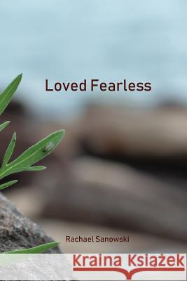 Loved Fearless Rachael Sanowski 9781532367175 Rachael Sanowski - książka