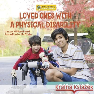 Loved Ones with a Physical Disability Annemarie McClain Lacey Hilliard 9781668928424 Cherry Lake Publishing - książka