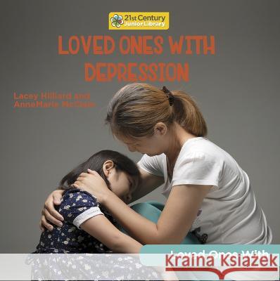 Loved Ones with Depression Annemarie McClain Lacey Hilliard 9781668927359 Cherry Lake Publishing - książka