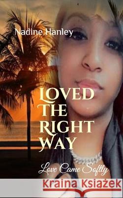 Loved The Right Way: Love Came Softly Nadine Hanley 9781537497761 Createspace Independent Publishing Platform - książka