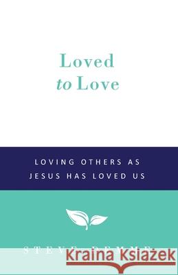 Loved to Love: Loving Others as Jesus has Loved Us Steven P. Demme 9781608265565 Demme Learning - książka