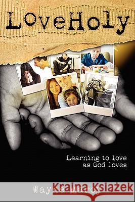 Loveholy: Discovering God's Secret for Personal Transformation Wayne Marcy Suanne Lakin Dave Rogers 9781450534345 Createspace - książka