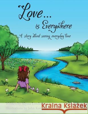 Love...is Everywhere: A story about seeing everyday love Alyssa Londono John Konecny  9781957351193 Nico 11 Publishing & Design - książka