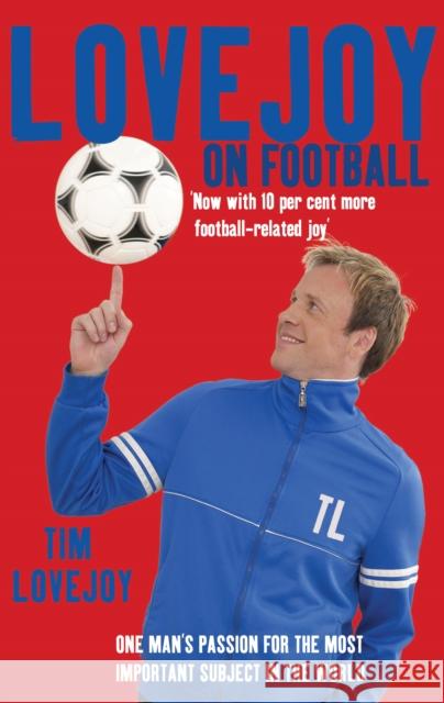 Lovejoy on Football : One Man's Passion for The Most Important Subject in the World Tim Lovejoy 9780099519591 ARROW BOOKS LTD - książka