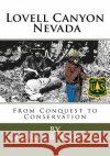 Lovell Canyon, NV: From Conquest to Conservation Mr George B. Harpole 9781979302128 Createspace Independent Publishing Platform