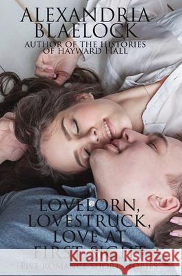 Lovelorn, Lovestruck and Love at First Sight Alexandria Blaelock 9781925749472 Bluemere Books - książka