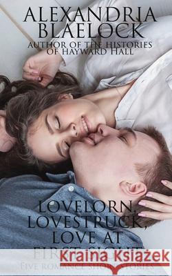 Lovelorn, Lovestruck and Love at First Sight Alexandria Blaelock 9781925749489 Bluemere Books - książka