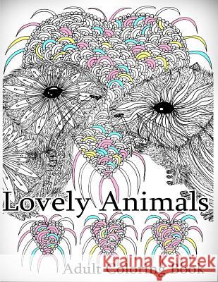 Lovely Animals: Coloring Book: Adult Coloring Book for Relax The Art of You 9781523976263 Createspace Independent Publishing Platform - książka