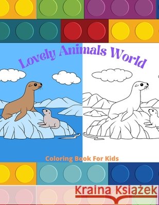 Lovely Animals World - Coloring Book For Kids: Sea Animals, Farm Animals, Jungle Animals, Woodland Animals and Circus Animals Steiger, James 9798575874119 Independently Published - książka