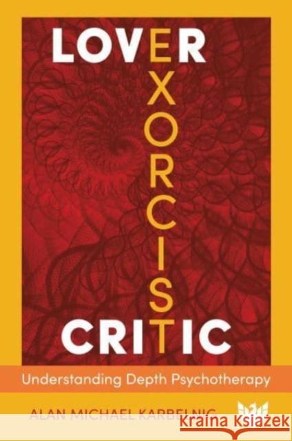 Lover, Exorcist, Critic: Understanding Depth Psychotherapy Phoenix Publishing House                 Alan Michael Karbelnig 9781800131965 Phoenix Publishing House - książka