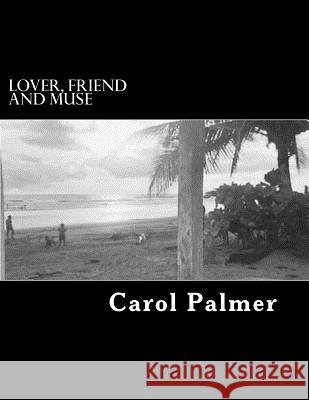 Lover, Friend and Muse MR Carol M. Palmer 9780615355177 Carol M. Palmer - książka