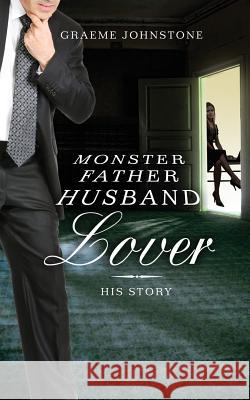 Lover, Husband, Father, Monster - Book 2, His Story Graeme Johnstone 9780992505998 G. & E. Johnstone - książka