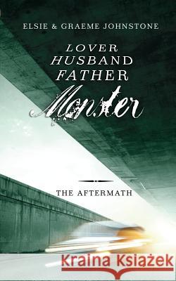Lover, Husband, Father, Monster - Book 3, The Aftermath Johnstone, Graeme 9780992505967 G. & E. Johnstone Pty. Ltd. - książka