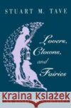 Lovers, Clowns, and Fairies: An Essay on Comedies Stuart M. Tave 9780226790206 University of Chicago Press