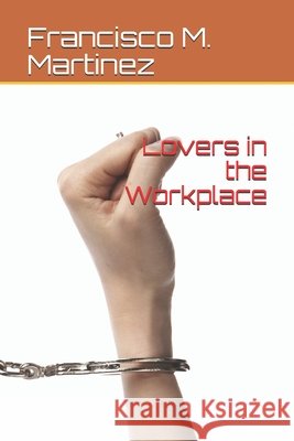 Lovers in the Workplace Martinez, Francisco M. 9798670070683 Independently Published - książka