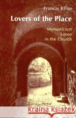 Lovers of the Place: Monasticism Loose in the Church Francis Kline 9780814624289 Liturgical Press - książka