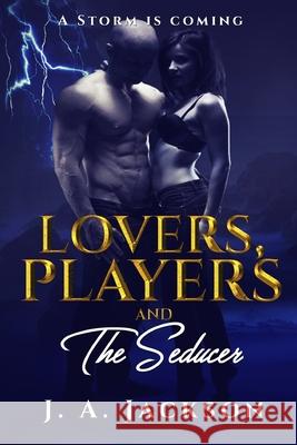 Lovers, Players & The Seducer: A Storm Is Coming Jackson, Rossi V. 9781499209129 Createspace - książka