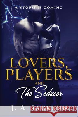 Lovers, Players & The Seducer: A Storm Is Coming! J. A. Jackson Rossi V. Jackso 9781946010346 J. A. Jackson - książka