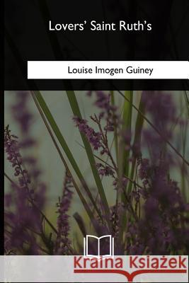 Lovers' Saint Ruth's Louise Imogen Guiney 9781717258694 Createspace Independent Publishing Platform - książka