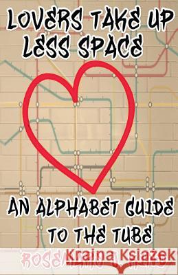 Lovers Take Up Less Space: An alphabet guide to the Tube Kind, Rosemary J. 9781909894341 Alfie Dog Limited - książka