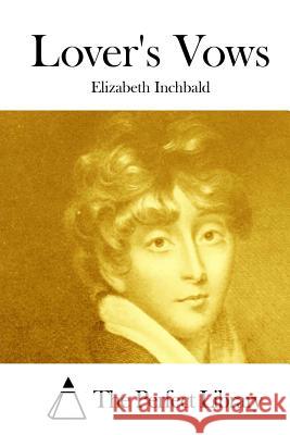 Lover's Vows Elizabeth Inchbald The Perfect Library 9781511845526 Createspace - książka