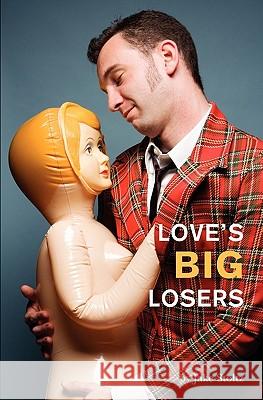 Love's Big Losers Jake Stoltz 9781439270585 Booksurge Publishing - książka