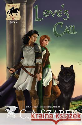Love's Call: King's Riders Book Two C. a. Szarek 9781941151037 Christine A. Szarek - książka