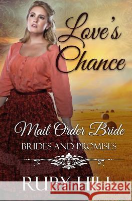 Love's Chance: Mail Order Bride Ruby Hill 9781987751796 Createspace Independent Publishing Platform - książka