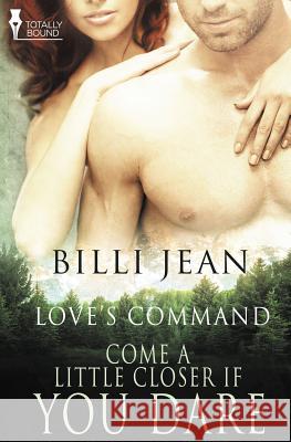 Love's Command: Come a Little Closer, If You Dare Billi Jean 9781784305420 Totally Bound Publishing - książka