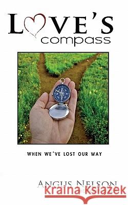 Love's Compass: How Do You Recover After a Lost Relationship Angus Nelson Evan Braun 9780615340937 Heartcentric - książka