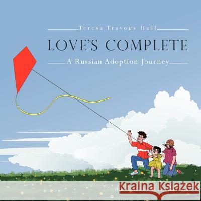 Love's Complete: A Russian Adoption Journey Teresa Travous Hull 9781449758219 WestBow Press - książka