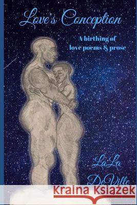 Love's Conception: A birthing of love poems & prose Lala Deville 9780998157139 -9981571-3-9 - książka