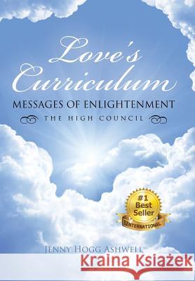 Love's Curriculum: Messages of Enlightenment ---- The High Council Jenny Hog 9781504339889 Balboa Press - książka