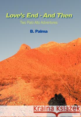 Love's End - And Then: Two Palo Alto Adventures B. Palma 9781468555158 Authorhouse - książka