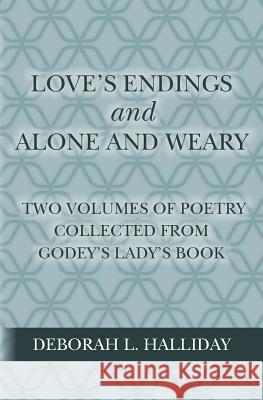 Love's Endings and Alone and Weary: Two volumes of poetry collected from Godey's Lady's Book Halliday, Deborah L. 9781517312923 Createspace - książka
