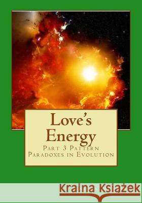 Love's Energy: Part three. Pattern Paradoxes in Evolution Morrison, Robin 9781500242664 Createspace - książka