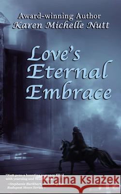 Love's Eternal Embrace Karen Michelle Nutt 9781979934428 Createspace Independent Publishing Platform - książka