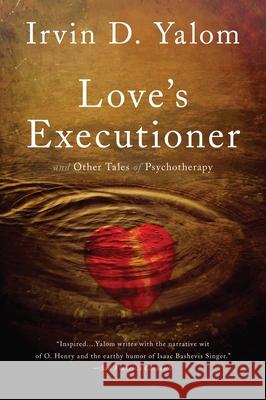Love's Executioner: And Other Tales of Psychotherapy Yalom, Irvin D. 9780465020119 Basic Books - książka