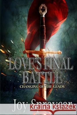 Love's Final Battle: Changing of the Glads Joy Spraycar 9781515114512 Createspace - książka