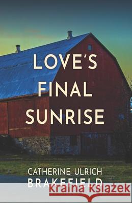 Love's Final Sunrise Catherine Ulrich Brakefield 9781936501694 Crossriver Media Group - książka