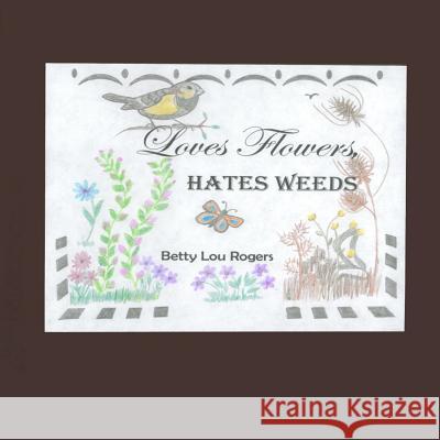 Loves Flowers Hates Weeds Betty Lou Rogers 9780998522586 Skookumbooks - książka