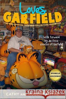 Loves Garfield: The Semi-Official Garfield Collectors Handbook Cathy Kothe, Robert Kothe 9781949864038 Red Penguin Books - książka